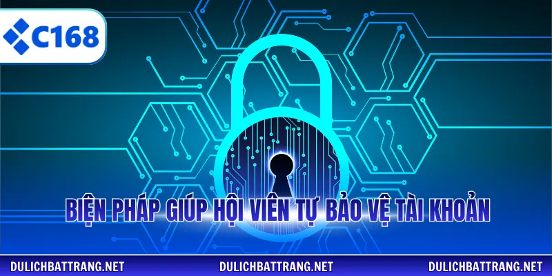 Biện pháp giúp hội viên tự bảo vệ tài khoản